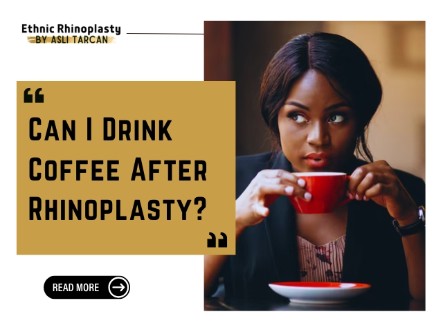 Can I Drink Coffee After Rhinoplasty